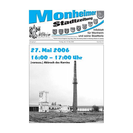 Titelblatt der Monheimer Stadtzeitung vom 19. Mai 2006 mit der dazugehörigen Überschrift in blau/schwarz, Wappen der Stadt Monheim und der dazugehörigen Stadtteile und mit dem Logo der Stadt Monheim. Auf der Titelseite die Ankündigung des voraussichtlichen Kaminabbruchs am 27. Mai 2006, ab 16 Uhr auf einem Schwarz-weiß-Foto eines Kamins.