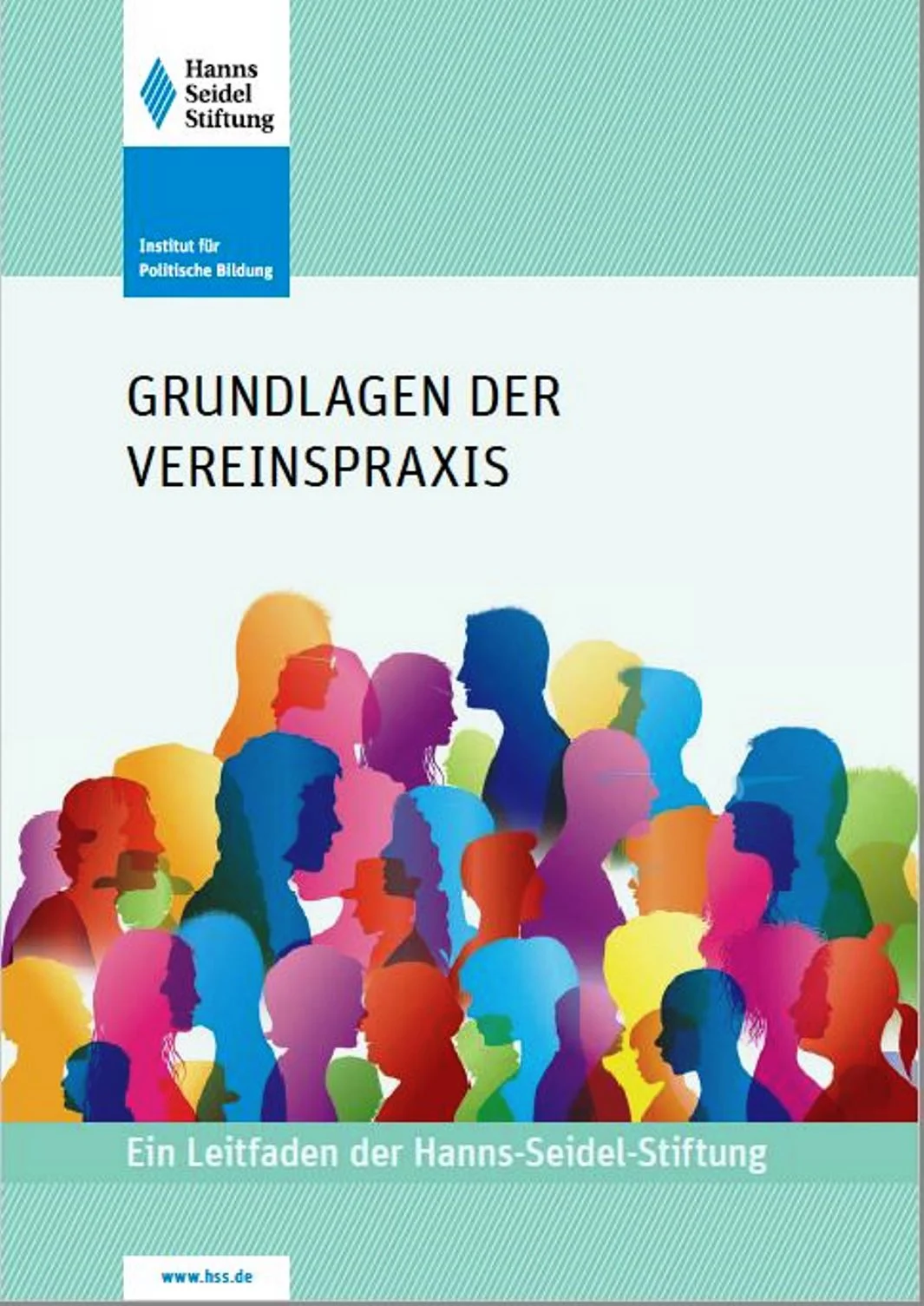 Leitfaden - Grundlagen der Vereinspraxis Cover einer Broschüre mit dem Titel "Grundlagen der Vereinspraxis", darauf bunte Silhouetten von Menschen auf hellgrünem Hintergrund. Drunter der Text: ein Leitfaden der Hanns-Seidel-Stiftung, einem Institut für politische Bildung.