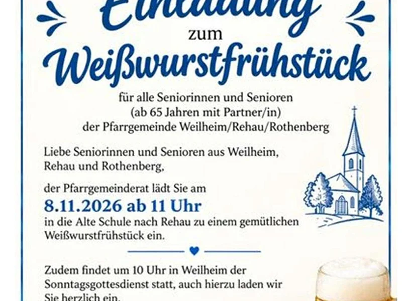 Pfarrgemeinderat Weilheim-Rehau Weißwurstfrühstück am 08.11.2026 Einladung vom Pfarrgemeinderat Weilheim-Rehau zum Weißwurstfrühstück für Senioren am 8.11.2026 ab 11 Uhr in Alte Schule Rehau mit Bild von Weißwürsten, Brezn und Bier.