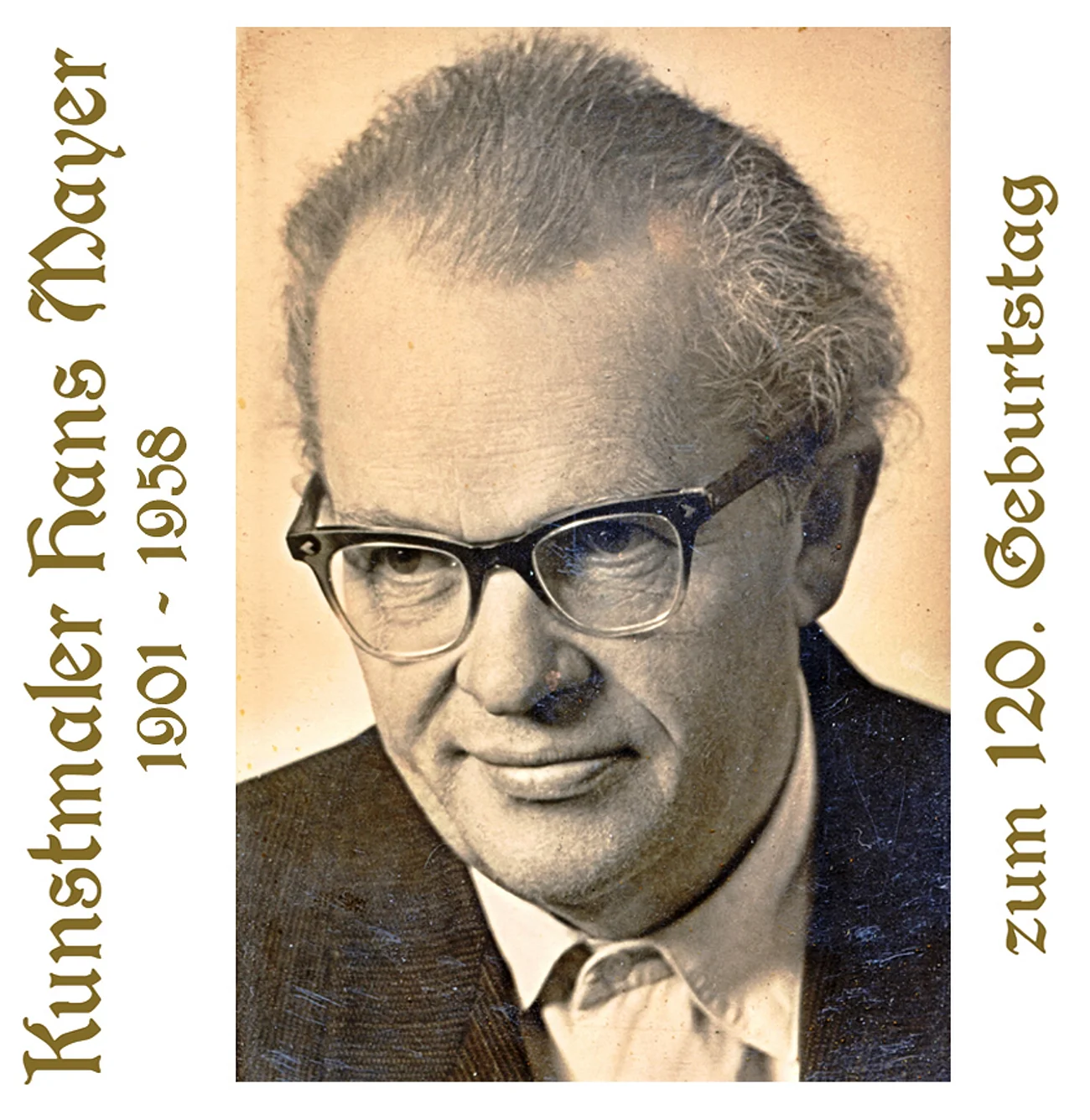 Zum 120. Geburtstag von Kunstmaler Hans Mayer Porträt eines älteren Mannes mit Brille, Sakko und Hemd, daneben links der Text „Kunstmaler Hans Mayer 1901-1958" und rechts der Text "zum 120. Geburtstag“.