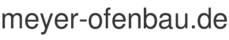meyer-ofenbau.de